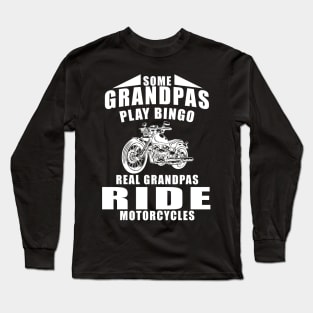 Some Grandpas Play Bingo Real Grandpas Ride Motorcycles Long Sleeve T-Shirt